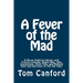 A Fever of the Mad: A Movie Publicist Works with Francis Coppola, Elaine May, John Cassavetes, Peter Falk, and Richard Gere and Survives to Tell the T