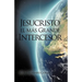 Jesucristo El Mas Grande Intercesor