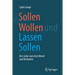 Sollen Wollen Und Lassen Sollen: Die Lücke Zwischen Moral Und Verhalten