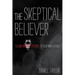 The Skeptical Believer: Telling Stories to Your Inner Atheist