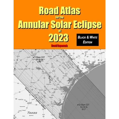 Road Atlas for the Annular Solar Eclipse of 2023 - Black & White Edition