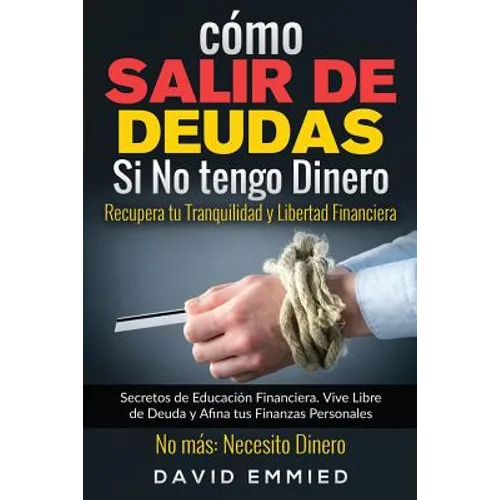 Cómo Salir de Deudas Si No tengo Dinero. Recupera tu Tranquilidad y Libertad Financiera: Secretos de Educación Financiera. Vive Libre de Deuda y Afina