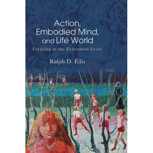 Action, Embodied Mind, and Life World: Focusing at the Existential Level