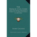 The French Civil Code: With the Various Amendments Thereto as in Force on March 15, 1895 (1895)