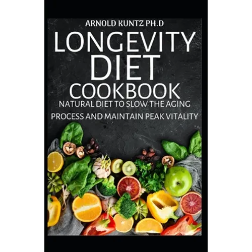 Longevity Diet Cookbook: Natural Diet to Slow the Aging Process and Maintain Vitality