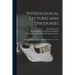 Physiological Lectures and Discourses: Delivered Before the Royal College of Surgeons in London