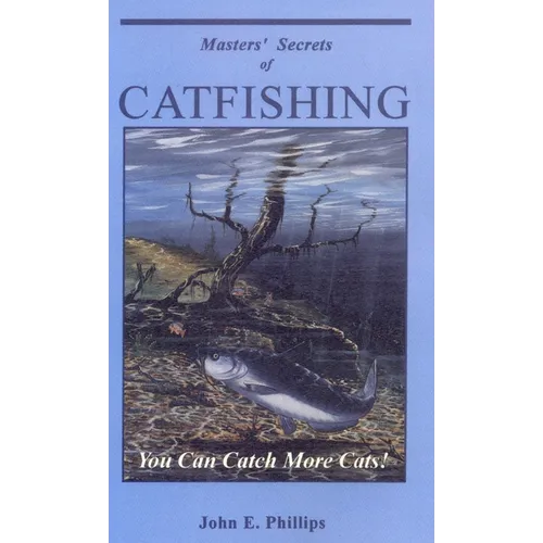 Masters' Secrets of Catfishing: You Can Catch More Cats! - Paperback