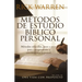 Métodos de Estudio Bíblico Personal: Métodos Sencillos, Paso a Paso Para Comprensión Y Crecimiento Personal