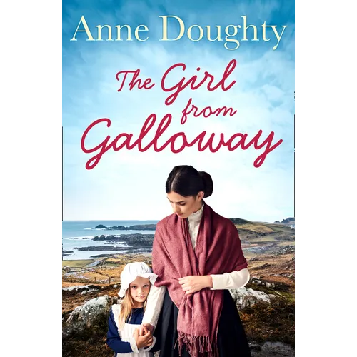 The Girl from Galloway: A stunning historical novel of love, family and overcoming the odds