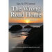 The Wrong Road Home: A Story of Treachery and Deceit Inspired by True Events