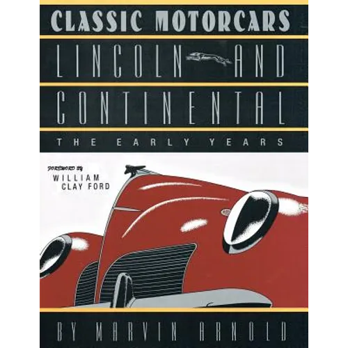 CLASSIC MOTORCARS Lincoln and Continental: The Early Years