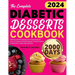 The Complete Diabetic Desserts Cookbook: 2000 Days of Delicious, Healthy, and Low-Sugar Recipes for Type 1 & 2 Diabetes and Newly Diagnosed Contains D