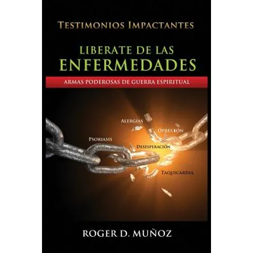 Liberate De Las Enfermedades: Armas Poderosas de Guerra Espiritual