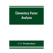 Elementary vector analysis, with application to geometry and physics
