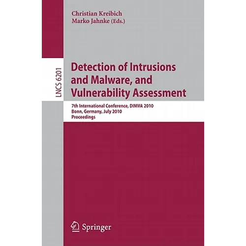 Detection of Intrusions and Malware, and Vulnerability Assessment: 7th International Conference, Dimva 2010, Bonn, Germany, July 8-9, 2010, Proceeding
