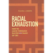 Racial Exhaustion: How to Move Through Racism in the Wake of Dei