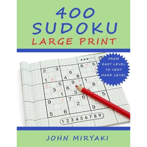400 Sudoku - Large Print: Easy, Medium, Hard and Very Hard Level. With Solutions.