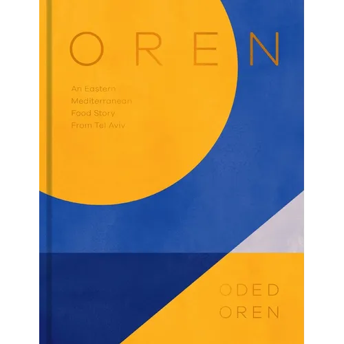 Oren: A Personal Collection of Recipes and Stories from Tel Aviv