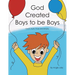 God Created Boys to Be Boys: God's Truth. Pure and Simple.