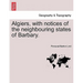 Algiers, with notices of the neighbouring states of Barbary.