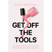 Get off the Tools: The Blueprint to Level up Your Business and Create Freedom