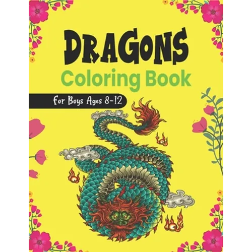 DRAGONS Coloring Book For Boys Ages 8-12: Cool Fantasy Dragons Design and Patterns Mythical & Magical Creatures to Color for Children (Lovely gifts)