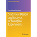 Statistical Design and Analysis of Biological Experiments