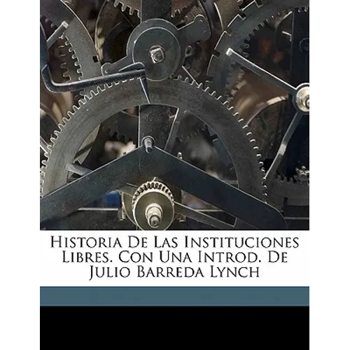 Historia de Las Instituciones Libres. Con Una Introd. de Julio Barreda Lynch