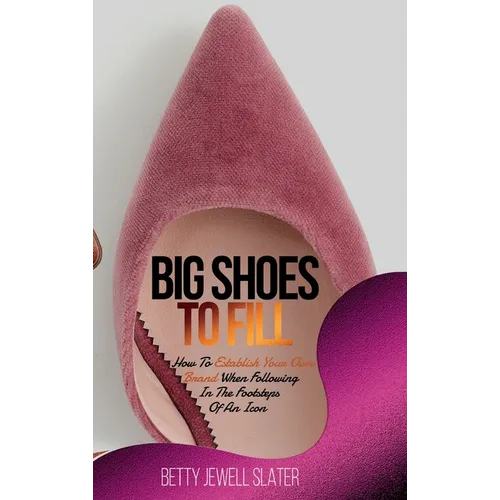 Big Shoes To Fill: How To Establish Your Own Brand When Following In The Footsteps Of An Icon