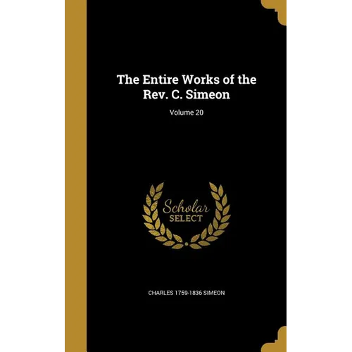 The Entire Works of the Rev. C. Simeon; Volume 20