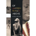 Of Unseen Things Above