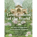 Lost Gardens of the World: An Atlas of Forgotten Horticultural Treasures