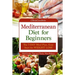 Mediterranean diet for beginners: The 7-DAY meal plan, Easy start for WEIGHT LOSS, Full guide, tips and tricks, new release, pictures