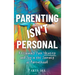 Parenting Isn't Personal: Reclaiming Your Identity and Joy in the Journey of Parenthood
