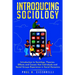 Introducing Sociology: Introduction to Sociology. Theories, Effects and Causes that Individuals and Social Groups Experience in Social Dynamics.