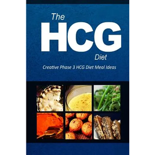 The HCG Diet - Creative Phase 3 HCG Diet Meal Ideas: Easy and Delicious Low-Carb and Sugar-Free Cookbook