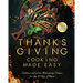 Thanksgiving Cooking Made Easy: Delicious and Warm Thanksgiving Dishes for You to Make at Home!