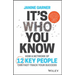 It's Who You Know: How a Network of 12 Key People Can Fast-Track Your Success
