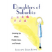 Daughters of Suburbia: Growing Up White, Middle Class, and Female