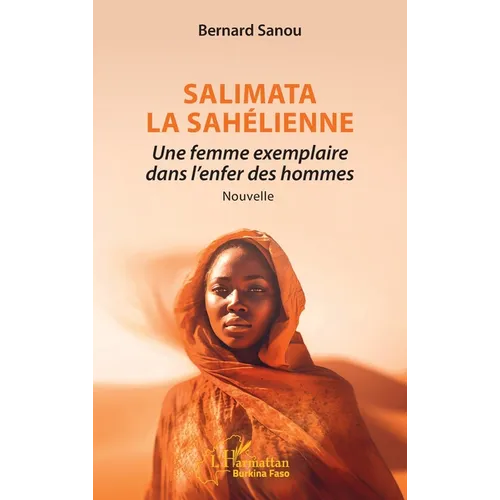 Salimata la Sahélienne: Une femme exemplaire dans l'enfer des hommes