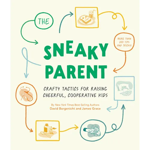 The Sneaky Parent: Crafty Tactics for Raising Cheerful, Cooperative Kids