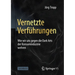 Vernetzte Verführungen: Wie Wir Uns Gegen Die Dark Arts Der Konsumindustrie Wehren