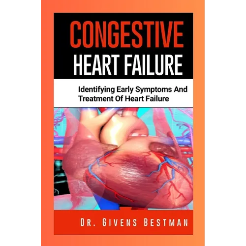 Congestive Heart Failure: Identifying Early Symptoms and Treatment of Heart Failure