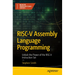 Risc-V Assembly Language Programming: Unlock the Power of the Risc-V Instruction Set
