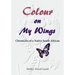 Colour on My Wings: Chronicles of a Native South African
