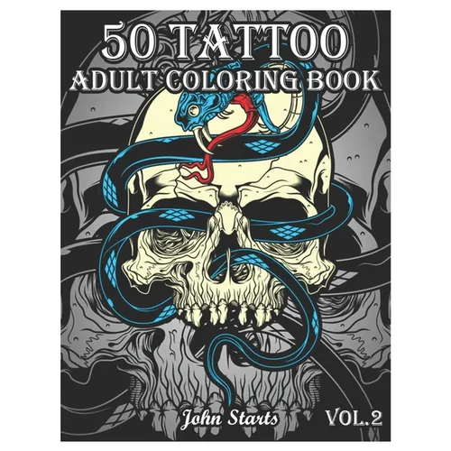 50 Tattoo Adult Coloring Book: An Adult Coloring Book with Awesome and Relaxing Beautiful Modern Tattoo Designs for Men and Women Coloring Pages (Vol