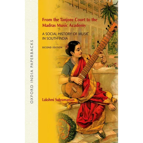 From the Tanjore Court to the Madras Music Academy: A Social History of Music in South India