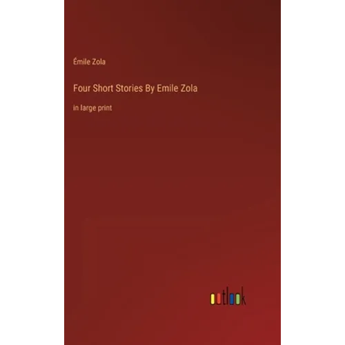 Four Short Stories By Emile Zola: in large print