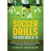 Soccer Drills for Kids Ages 8-12: From Tots to Top Soccer Players: Outrageously Fun, Creative and Challenging Soccer Drills for Kids Ages 8-12
