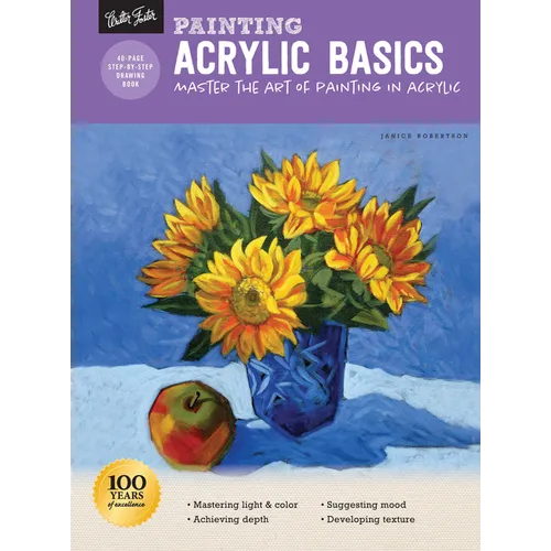 Painting: Acrylic Basics: Master the Art of Painting in Acrylic